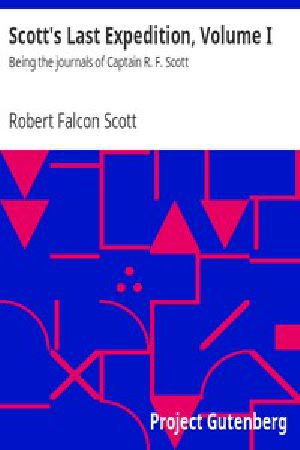 [Gutenberg 11579] • Scott's Last Expedition Volume I / Being the journals of Captain R. F. Scott